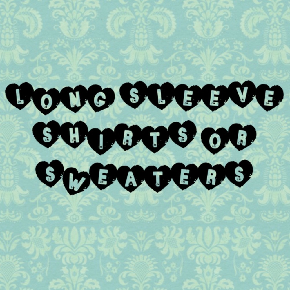 LONG SLEEVE SHIRTS OR SWEATERS